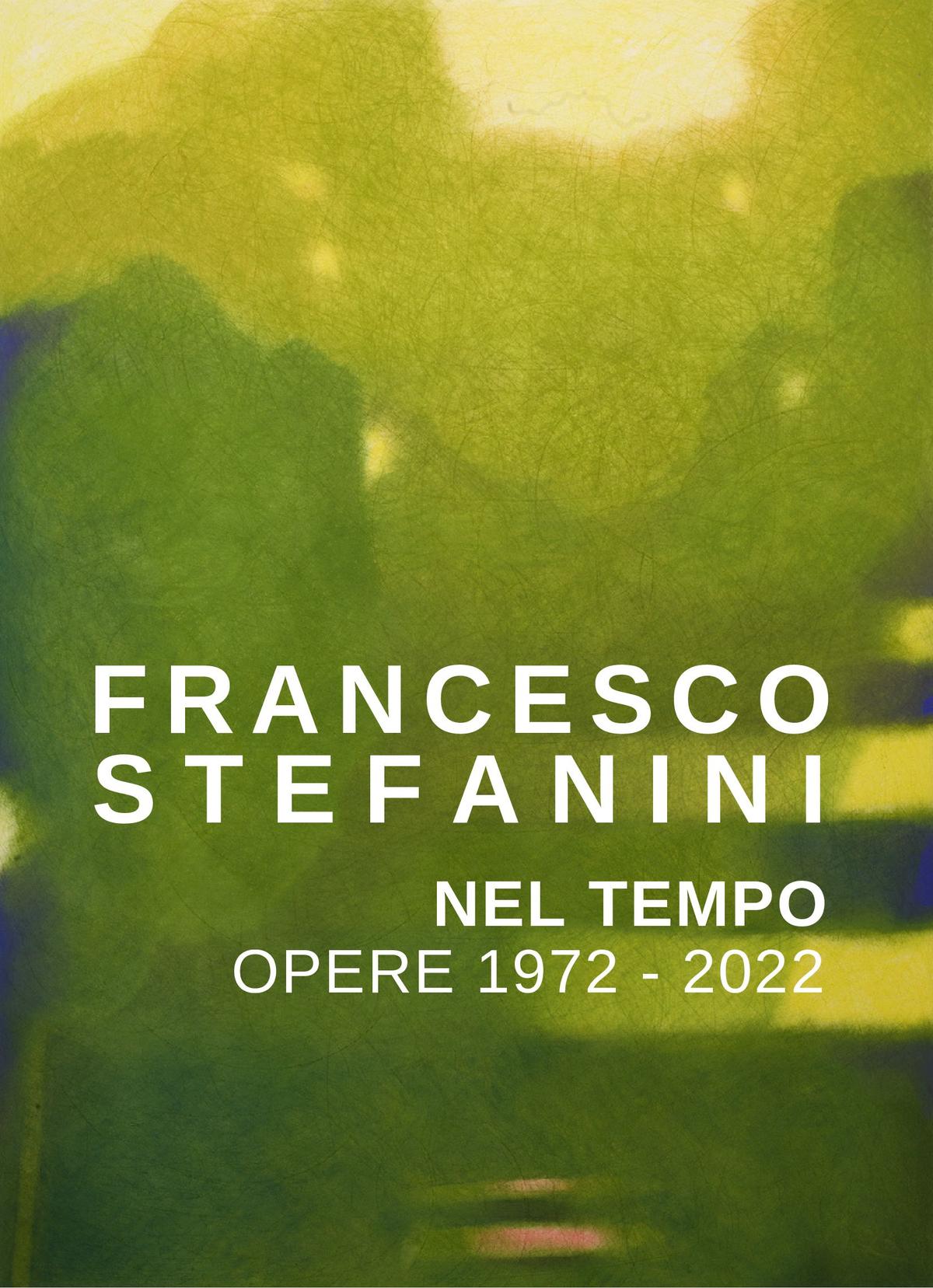 FRANCESCO STEFANINI - NEL TEMPO OPERE 1972-2022