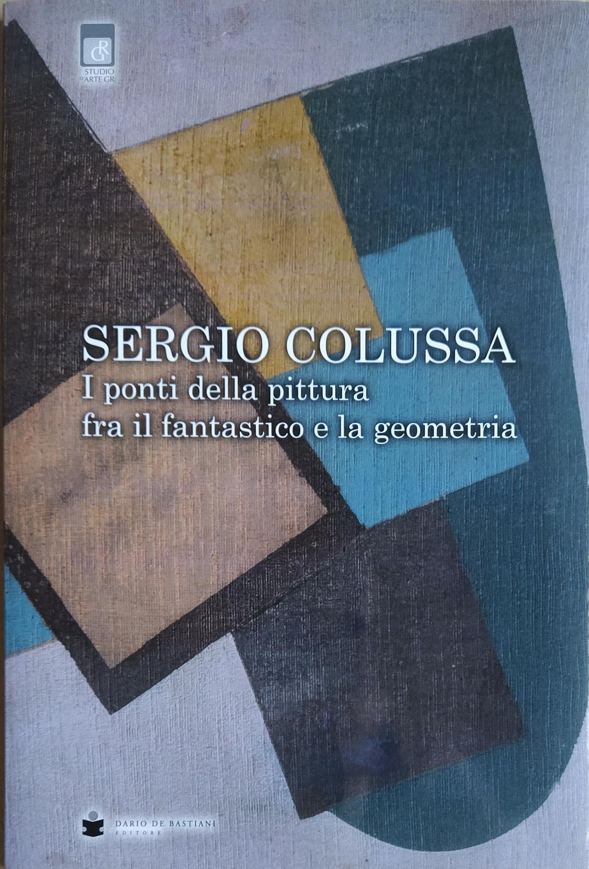 Sergio Colussa I ponti della pittura fra il fantastico e la geometria